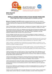 MEDIA RELEASE 14 June 2012 WORLD LEADING INNOVATORS ATTACK WICKED PROBLEMS Global mega-trends create new opportunities for Australian economy Melbourne, Thursday 14 June 2012 Australia’s paralysed business sector now h