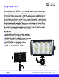 Litepanels Luma  ™ A compact Litepanels LED fixture that offers high-output, daylight balanced light Litepanels’ new Luma™ on-camera, daylight LED fixture provides on-the-go shooters with a soft,