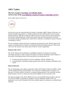 ABGC Update The New Genetic Counseling Accreditation Body: An Overview of the Accreditation Council of Genetic Counseling (ACGC) By the ABGC Board of Directors  Several years ago, the American Board of Genetic Counseling