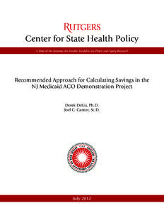 Center for State Health Policy A Unit of the Institute for Health, Health Care Policy and Aging Research Recommended Approach for Calculating Savings in the NJ Medicaid ACO Demonstration Project Derek DeLia, Ph.D.