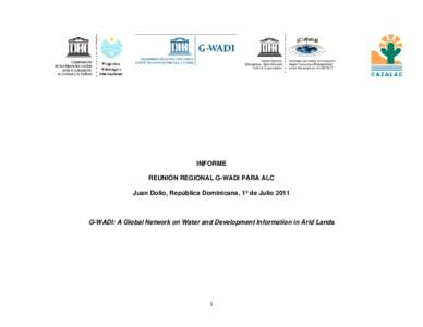 INFORME REUNIÓN REGIONAL G-WADI PARA ALC Juan Dolio, República Dominicana, 1º de Julio 2011 G-WADI: A Global Network on Water and Development Information in Arid Lands