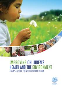 Improving children’s health AND the environment examples from the WHO European region Abstract Since the Fourth Ministerial Conference on Environment and Health (Budapest, 2004), the children’s health and