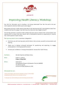 presents  Improving Health Literacy Workshop Ever feel the information you’re providing is not being understood? Ever feel like you’ve lost your client’s/patient’s attention before you’ve even begun? Most peopl