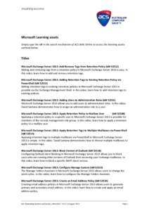 Microsoft Learning assets Simply type the id# in the search mechanism of ACS Skills Online to access the learning assets outlined below. Titles Microsoft Exchange Server 2013: Add Remove Tags from Retention Policy (Id# 5