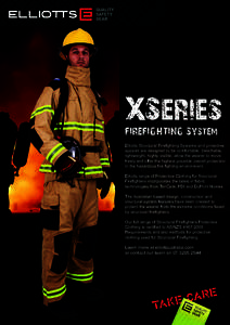 XSeries FIREFIGHTING System Elliotts Structural Firefighting Systems and protective apparel are designed to be comfortable, breathable, lightweight, highly visible, allow the wearer to move freely and offer the highest p