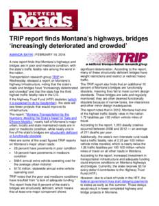 TRIP report finds Montana’s highways, bridges ‘increasingly deteriorated and crowded’ AMANDA BAYHI | FEBRUARY 19, 2014 A new report finds that Montana’s highways and bridges are in poor and mediocre condition, wi