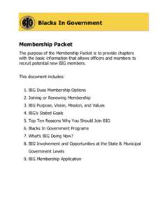 Blacks In Government  Membership Packet The purpose of the Membership Packet is to provide chapters with the basic information that allows officers and members to recruit potential new BIG members.