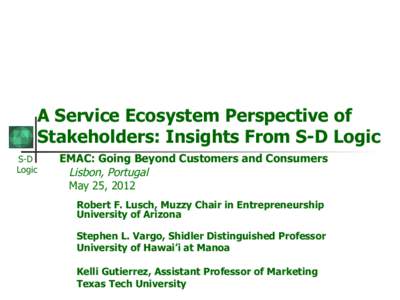 A Service Ecosystem Perspective of Stakeholders: Insights From S-D Logic S-D Logic  EMAC: Going Beyond Customers and Consumers