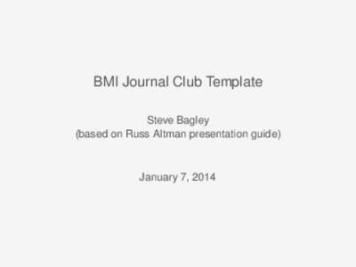 BMI Journal Club Template Steve Bagley (based on Russ Altman presentation guide) January 7, 2014