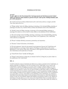 FUR-SEAL ACT OF[removed]AN ACT To give effect to the Provisional Fur Seal Agreement of 1942 between the United States of America and Canada; to protect the fur seals of the Pribilof Islands; and for other purposes.