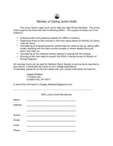 Ministry of Caring Junior Guild The Junior Guild is open to all Junior High and High School Students. The Junior Guild supports the Guild with their fundraising efforts. This support includes, but is not limited to: • 