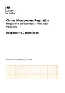 Ministry of Justice response to consultation paper. Claims Management Regulation Regulatory Enforcement – Financial Penalties