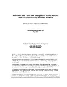 Innovation and Trade with Endogenous Market Failure: The Case of Genetically Modified Products Harvey E. Lapan and GianCarlo Moschini  Working Paper 02-WP 302