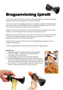 Brugsanvisning Spirelli Vi vil alle gerne spise mere grønt, men kunsten er at gøre det afvekslende, lækkert og indbydende. Med den innovative Spirelli spaghetti-slicer fra GEFU, er dette løst. Strimlerne er perfekte 