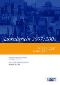 Jahresbericht 2007 / 2008 FULBRIGHT KOMMISSION German-American Fulbright Commission Annual Report 2007 / 2008