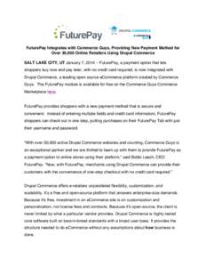  	
  	
  	
  	
    	
  	
   FuturePay Integrates with Commerce Guys, Providing New Payment Method for Over 30,000 Online Retailers Using Drupal Commerce