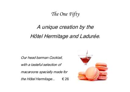The One Fifty A unique creation by the Hôtel Hermitage and Ladurée. Our head barman Cocktail, with a tasteful selection of