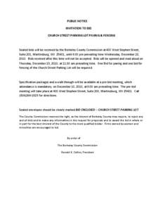 PUBLIC NOTICE INVITATION TO BID CHURCH STREET PARKING LOT PAVING & FENCING Sealed bids will be received by the Berkeley County Commission at 400 West Stephen Street, Suite 201, Martinsburg, WV 25401, until 4:00 pm prevai