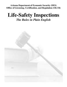 Arizona Department of Economic Security (DES) Office of Licensing, Certification, and Regulation (OLCR) Life-Safety Inspections The Rules in Plain English