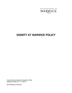 DIGNITY AT WARWICK POLICY  Human Resources/Deputy Registrar’s Office Updated October 2014 – Version 4 SR/HR/Dignity at Warwick