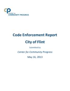Code Enforcement Report City of Flint Submitted by Center for Community Progress May 16, 2013