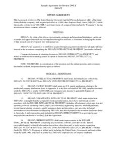 Sample Agreement for Review ONLY DRAFT OPTION AGREEMENT This Agreement is between The Johns Hopkins University Applied Physics Laboratory LLC, a Maryland limited liability company, with its principal office at[removed]John