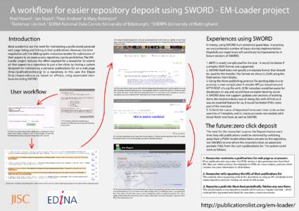 A workflow for easier repository deposit using SWORD - EM-Loader project Fred Howell1, Ian Stuart2, Theo Andrew2 & Mary Robinson3 1 Textensor Limited, 2 EDINA National Data Centre (University of Edinburgh), 3 SHERPA (Uni