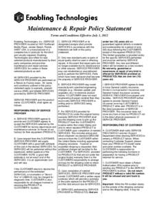Maintenance & Repair Policy Statement Terms and Conditions Effective July 1, 2012 Enabling Technologies, Inc. (SERVICE PROVIDER) located at 1601 Northeast Braille Place, Jensen Beach, Florida[removed]USA, is a manufacturer