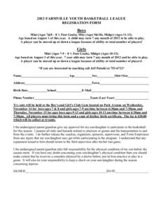 2013 FARMVILLE YOUTH BASKETBALL LEAGUE REGISRATION FORM Boys Mini (Ages 7&8 – 8 ½ Foot Goals), Mite (Ages 9&10), Midget (Ages[removed]Age based on August 1 of this year. A child may turn 7 any month of 2012 to be able