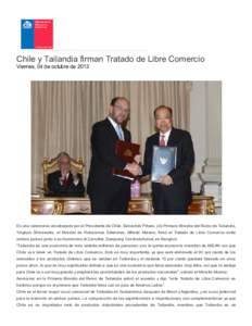 Chile y Tailandia firman Tratado de Libre Comercio Viernes, 04 de octubre de 2013 En una ceremonia encabezada por el Presidente de Chile, Sebastián Piñera, y la Primera Ministra del Reino de Tailandia, Yingluck Shinawa