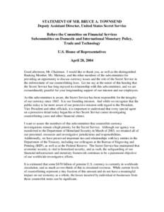 STATEMENT OF MR. BRUCE A. TOWNSEND Deputy Assistant Director, United States Secret Service Before the Committee on Financial Services Subcommittee on Domestic and International Monetary Policy, Trade and Technology U.S. 