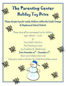 The Parenting Center Holiday Toy Drive Please donate toys for needy children within the South Orange & Maplewood School District. Please drop off an unwrapped toy for children ages: infants – 16 yrs