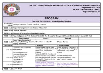 The First Conference of EUROPEAN ASSOCIATION FOR ASIAN ART AND ARCHAEOLOGY September 25-27, 2014 PALACKÝ UNIVERSITY OLOMOUC http://www.ea-aaa.eu/  PROGRAM