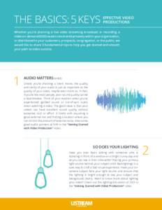 THE BASICS: 5 KEYS  EFFECTIVE VIDEO PRODUCTIONS  Whether you’re planning a live video streaming broadcast or recording a