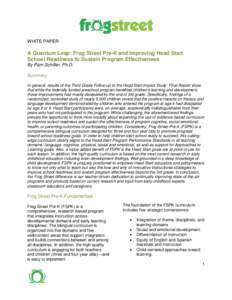 WHITE PAPER  A Quantum Leap: Frog Street Pre-K and Improving Head Start School Readiness to Sustain Program Effectiveness By Pam Schiller, Ph.D. Summary