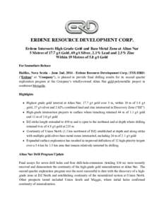 ERDENE RESOURCE DEVELOPMENT CORP. Erdene Intersects High Grade Gold and Base Metal Zone at Altan Nar 5 Metres of 17.7 g/t Gold, 69 g/t Silver, 2.1% Lead and 2.5% Zinc Within 19 Metres of 5.8 g/t Gold For Immediate Releas