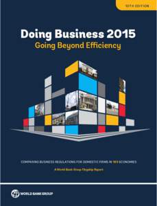 12th edition  Doing Business 2015 Going Beyond Efficiency  Comparing Business Regulations for domestic firms in 189 Economies
