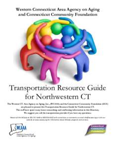 Western Connecticut Area Agency on Aging and Connecticut Community Foundation Transportation Resource Guide for Northwestern CT The Western CT. Area Agency on Aging, Inc., (WCAAA) and the Connecticut Community Foundation