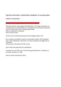 Generel information vedrørende installation af varmepumper. Udeluft varmepumper. VIGTIG: Der skal være spænding til 20XX. 8 timer før opstart. Tilslutning skal ske med lovpligtig sikkerhedsudstyr. Vær meget opmærks