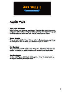 Audio Map Ryan from Hopeman Hello I’m Ryan from Hopeman aged eleven. The thing I like about Hopeman is going down to the harbour and going harbour jumping or in Hopeman language you would say goan dookin and I just lov