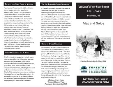 THE VERY FIRST STATE FOREST IN VERMONT Purchased on November 23, 1909, L.R. Jones State Forest was the first state forest established in Vermont. It was named in honor of a professor of botany from the University of Verm