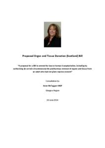 Proposed Organ and Tissue Donation (Scotland) Bill  “A proposal for a Bill to amend the law on human transplantation, including by authorising (in certain circumstances) the posthumous removal of organs and tissue from