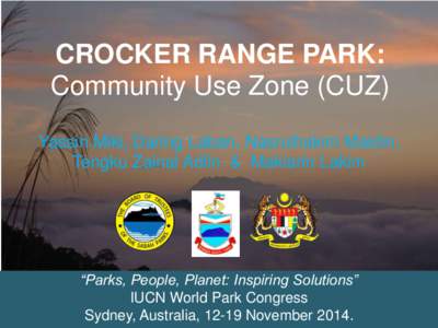 CROCKER RANGE PARK: Community Use Zone (CUZ) Yassin Miki, Daring Laban, Nasrulhakim Maidin, Tengku Zainal Adlin & Maklarin Lakim  “Parks, People, Planet: Inspiring Solutions”