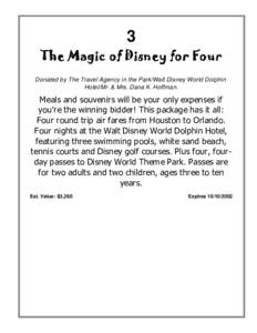 3 The Magic of Disney for Four Donated by The Travel Agency in the Park/Walt Disney World Dolphin Hotel/Mr. & Mrs. Dana K. Hoffman.  Meals and souvenirs will be your only expenses if