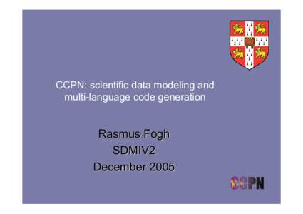 CCPN: scientific data modeling and multi-language code generation Rasmus Fogh SDMIV2 December 2005