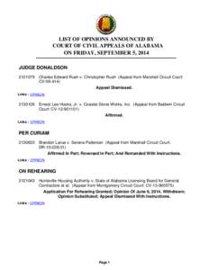 LIST OF OPINIONS ANNOUNCED BY COURT OF CIVIL APPEALS OF ALABAMA ON FRIDAY, SEPTEMBER 5, 2014 JUDGE DONALDSON[removed]Charles Edward Rush v. Christopher Rush (Appeal from Marshall Circuit Court: CV[removed])