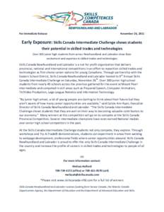 For Immediate Release  November 26, 2011 Early Exposure: Skills Canada Intermediate Challenge shows students their potential in skilled trades and technologies