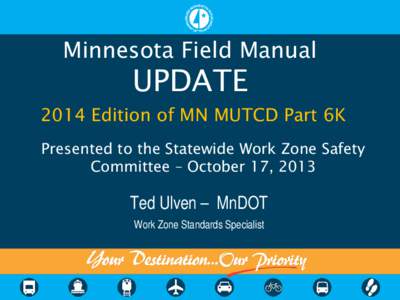 Minnesota Field Manual  UPDATE 2014 Edition of MN MUTCD Part 6K Presented to the Statewide Work Zone Safety