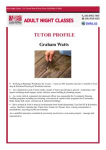 TUTOR PROFILE Graham Watts  Working at Bunnings Warehouse for 4 years - 3 years as DIY presenter and last 12 months in Tool shop & Kitchens Flooring & Wardrobe Sections  Am a handyman ( jack of many trades, master 