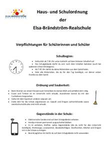 Haus- und Schulordnung der Elsa-Brändström-Realschule Verpflichtungen für Schülerinnen und Schüler Schulbeginn:  Halte dich ab 7.30 Uhr unter Aufsicht auf dem hinteren Schulhof auf.